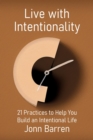Image for Live with Intentionality: 21 Practices to Help You Build an Intentional Life