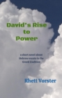 Image for David&#39;s Rise to Power: a short novel about Hebrew events in the Greek tradition