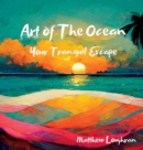 Image for Art Of The Ocean : Your Tranquil Escape