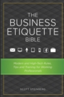 Image for The Business Etiquette Bible : Modern and High-Tech Rules, Tips &amp; Training for Working Professionals