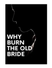 Image for WHY BURN THE OLD BRIDGE: The world is very different today than it was just a few decades ago. In many ways, it feels like we&#39;re at a speedy and exciting time in our history, but many areas still feel a bit out of reach for us as individuals. We all have in common that every