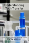 Image for Understanding Tech Transfer: A Brief Guide to University Technology Transfer