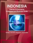 Image for Indonesia Internet, E-Commerce Investment and Business Guide - Strategic Information, Regulations, Opportunities