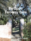 Image for Be God&#39;s Two-way Gate
