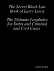 Image for Secret Black Law Book of Larry Lewis - The Ultimate Loopholes for Debts and Criminal and Civil Cases