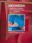Image for Indonesia Health Care, Cosmetics, Pharmaceuticals Producers Handbook  - Strategic Information and Contacts