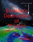 Image for Einstein&#39;s Destruction of Physics