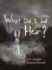 Image for What Did I Just Hear? : A children&#39;s book about dealing with feelings of fear