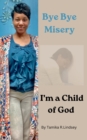 Image for BYE BYE MISERY I&#39;M A CHILD OF GOD
