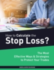 Image for How to Calculate the Stop Loss?: The Most Effective Ways &amp; Strategies to Protect Your Trade