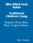 Image for Who Killed Cock Robin Traditional Children&#39;s Song - Beginner Piano Sheet Music Tadpole Edition