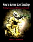 Image for How to Survive Mass Shootings: Training Awareness , Self Defense, and Evasion