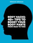 Image for Body Hacks: 40+ Tips to Boost Your Body Parts from Head to Toes