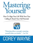 Image for Mastering Yourself, How to Align Your Life With Your True Calling &amp; Reach Your Full Potential