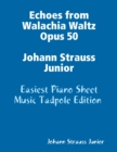Image for Echoes from Walachia Waltz Opus 50 Johann Strauss Junior - Easiest Piano Sheet Music Tadpole Edition