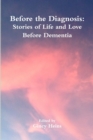 Image for Before the Diagnosis : Stories of Life and Love Before Dementia
