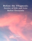 Image for Before the Diagnosis: Stories of Life and Love Before Dementia