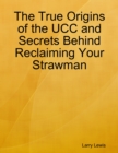 Image for True Origins of the UCC and Secrets Behind Reclaiming Your Strawman