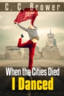 Image for When the Cities Died, I Danced (Short Fiction Young Adult Sci-Fi Paranormal, #3)