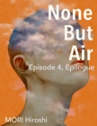 Image for None But Air: Episode 4, Epilogue
