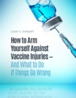 Image for How to Arm Yourself Against Vaccine Injuries And What to Do If Things Go Wrong