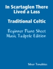 Image for In Scartaglen There Lived a Lass Traditional Celtic - Beginner Piano Sheet Music Tadpole Edition