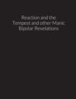 Image for reaction and the tempest, and other manic bipolar revelations