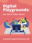 Image for Digital Playgrounds: Our Kids &amp; Video Games