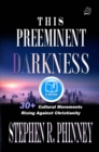 Image for This Preeminent Darkness: 30+ Cultural Movements Rise Against Christianity