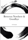 Image for Between Nowhere &amp; Goodbye