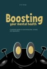 Image for Boosting Your Mental Health: A practical guide to overcoming fear, anxiety and depression.