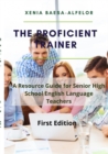 Image for The Proficient Trainer : A Resource Guide for Senior High School English Teachers