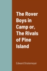 Image for The Rover Boys in Camp or, The Rivals of Pine Island