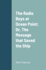 Image for The Radio Boys at Ocean Point; Or, The Message that Saved the Ship