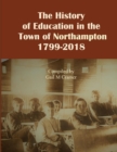 Image for The History of Education in the Town of Northampton, NY 1799-2018