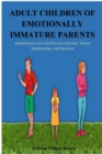 Image for Adult Children of Emotionally Immature Parents : Rehabilitation from Self-Involved Parents, Distant Relationships, and Rejection