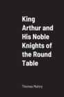 Image for King Arthur and His Noble Knights of the Round Table