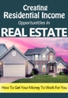 Image for Creating Residential Income: How to Get Your Money to Work For You