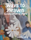 Image for Ways to Heaven - Colonization of Mars I