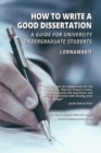 Image for How to Write a Good Dissertation A guide for University Undergraduate Students
