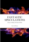Image for Fantastic Speculations : Essays on Fantasy &amp; Science Fiction