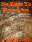 Image for No Right to Bear Arms - What If You Could Change History?