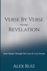 Image for Verse By Verse Through Revelation : Made Simple Through The Lens Of A Lay Person