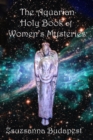 Image for The Holy Book of Women&#39;s Mysteries : Aquarian Rituals and Spells for Present and Future Witches