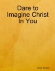 Image for Dare to Imagine Christ in You