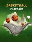 Image for Basketball Playbook : 100 Pages of Blank Basketball Court Diagrams Notebook to Draw Game Plays, Drills, and Scouting and Creating a Playbook and Other Notes