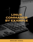 Image for Linux Commands By Example - A Straight and Practical Guide to Learn Linux Commands Rapidly