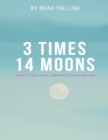 Image for 3 Times 14 Moons: About Life, Love, Serenity and Fortune