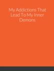 Image for My Addictions That Lead To My Inner Demons