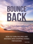 Image for Bounce Back - How to Turn Failures and Mistakes Into Stepping Stones for Success